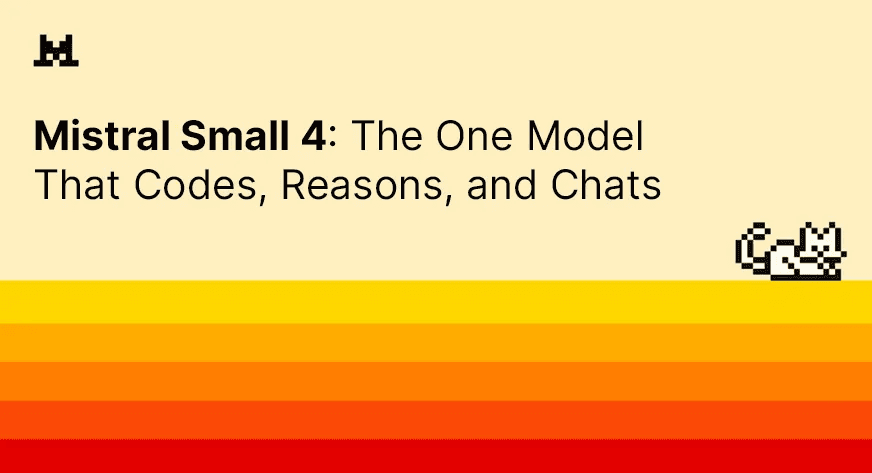 Mistral Small 4: The One Model That Codes, Reasons, and Chats